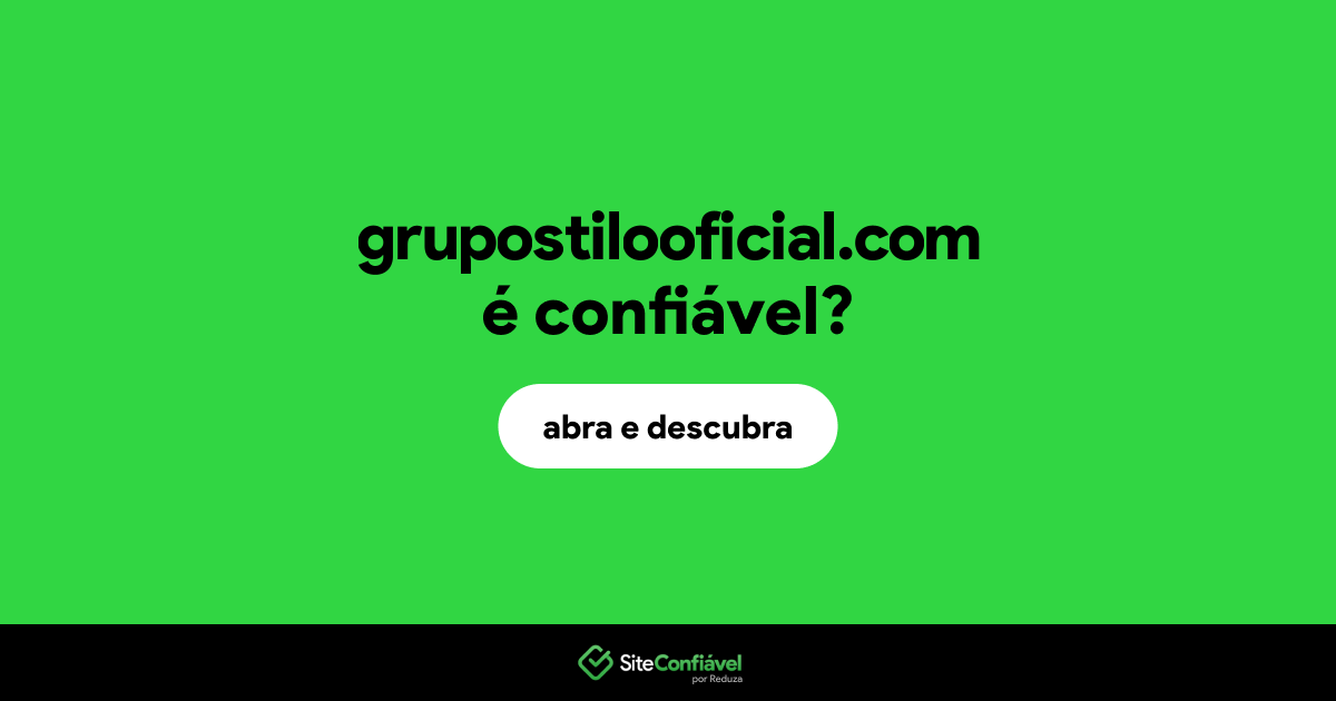 O site grupostilooficial.com é confiável?