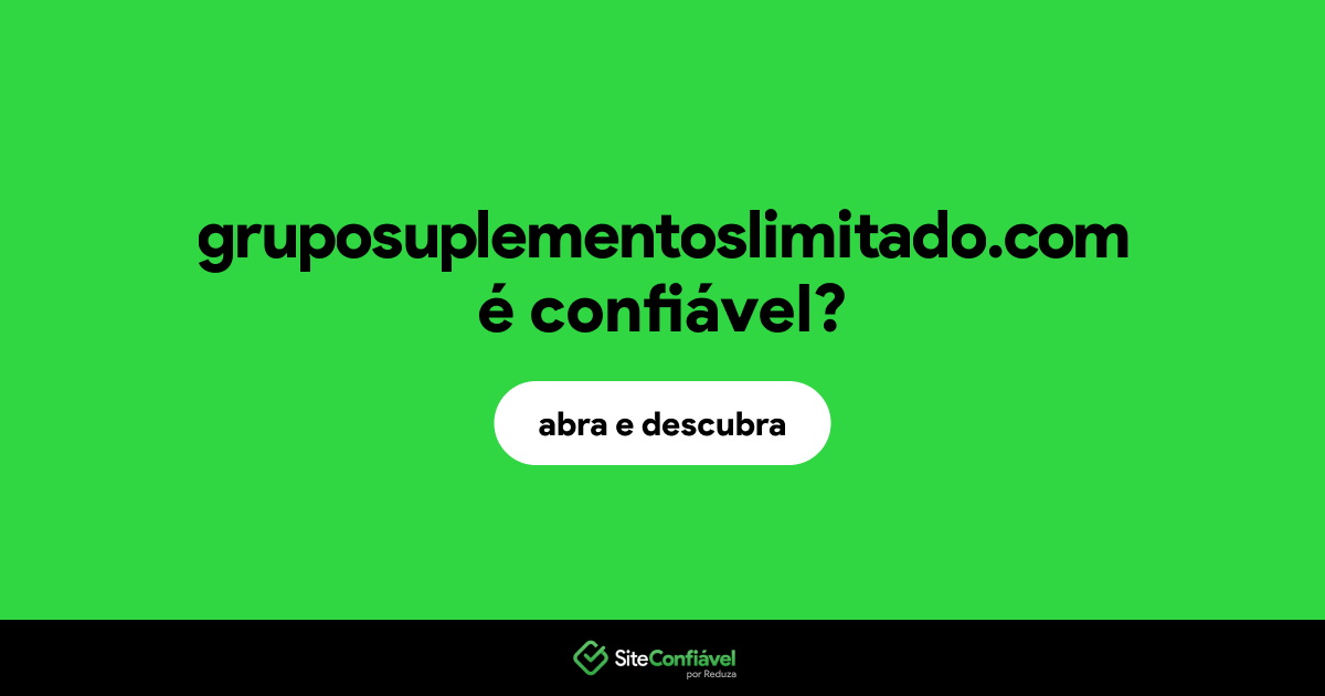 O site gruposuplementoslimitado.com é confiável?