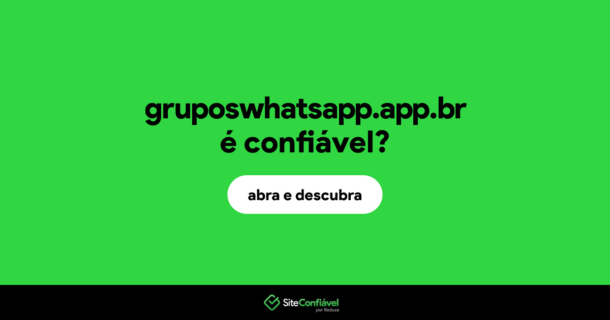 O site gruposwhatsapp.app.br é confiável?