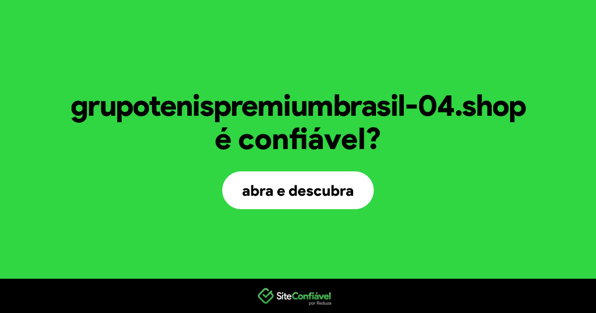 O site grupotenispremiumbrasil-04.shop é confiável?