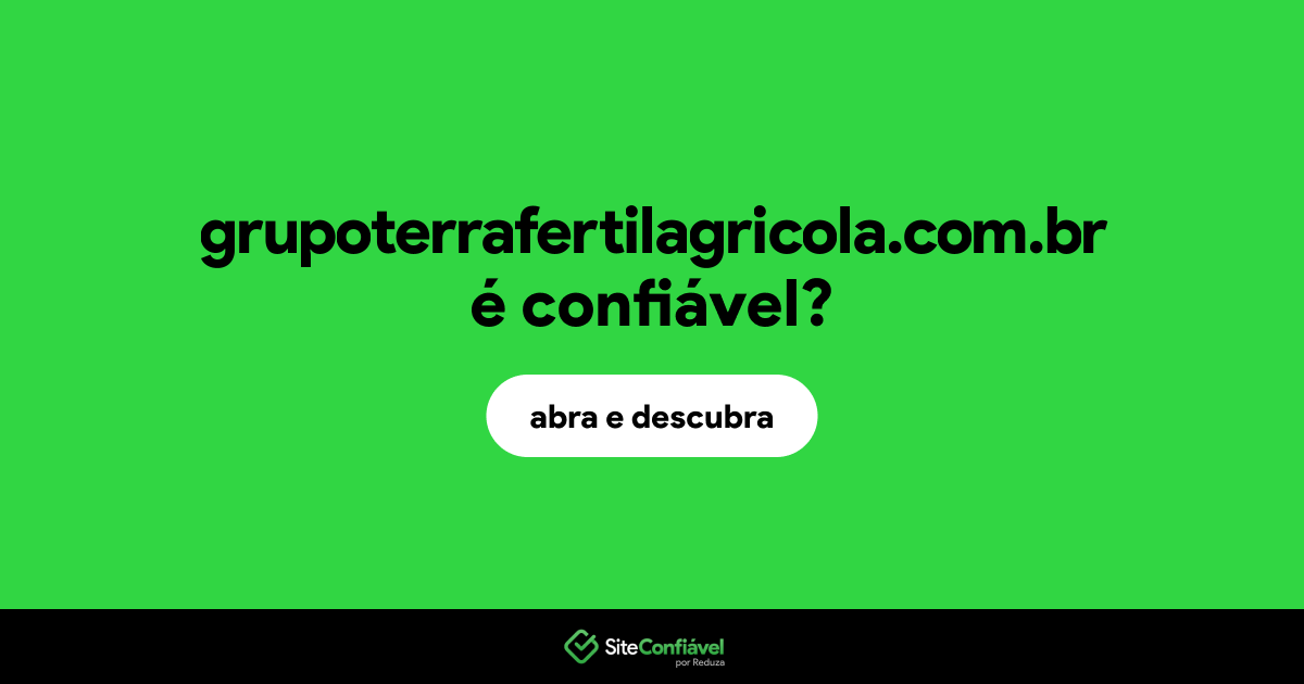 O site grupoterrafertilagricola.com.br é confiável?