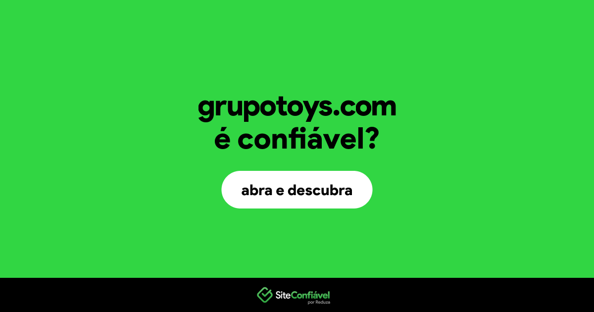 O site grupotoys.com é confiável?