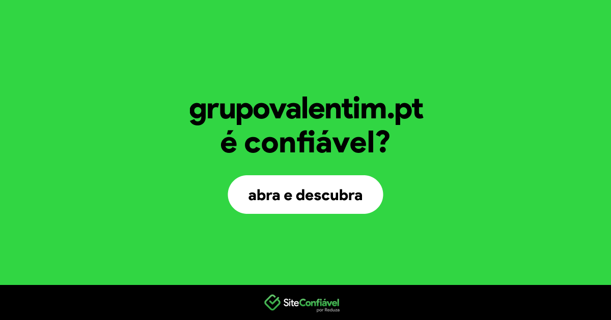O site grupovalentim.pt é confiável?