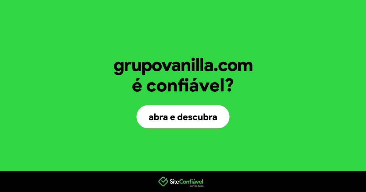 O site grupovanilla.com é confiável?