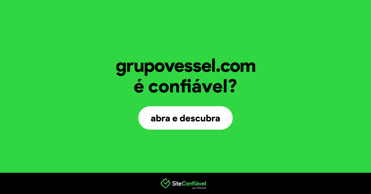 O site grupovessel.com é confiável?