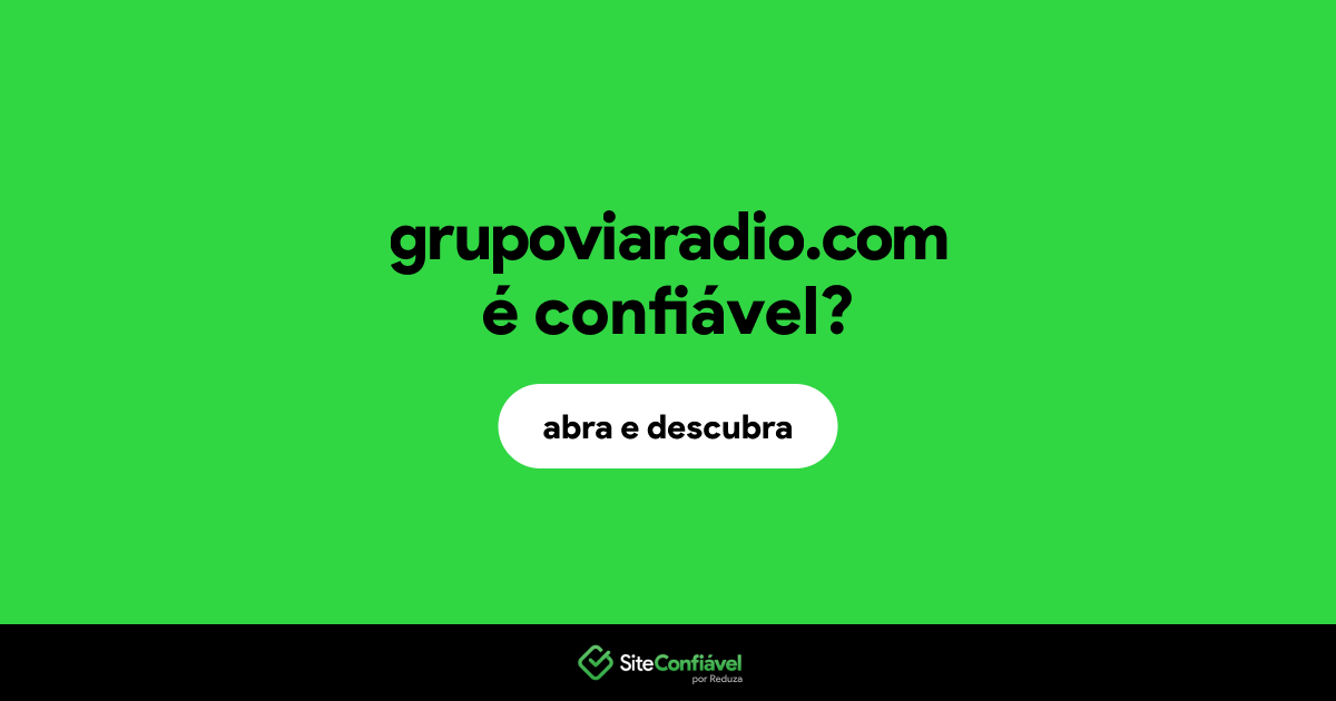 O site grupoviaradio.com é confiável?