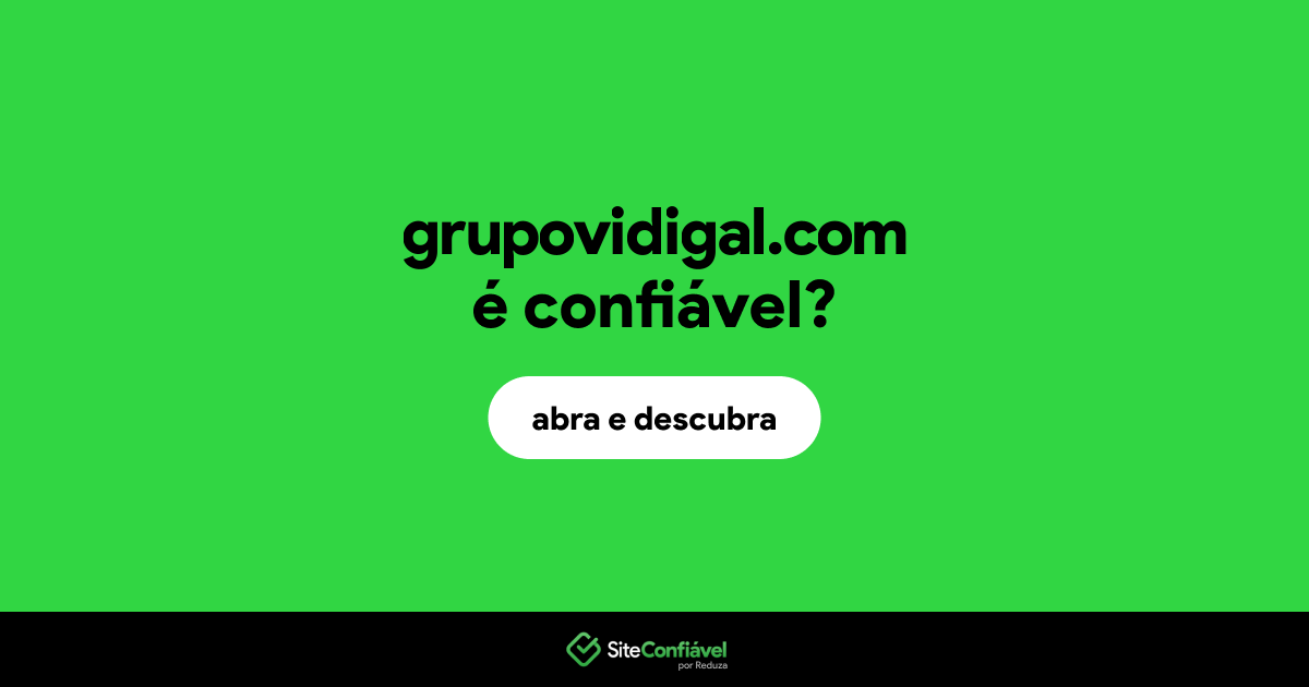 O site grupovidigal.com é confiável?