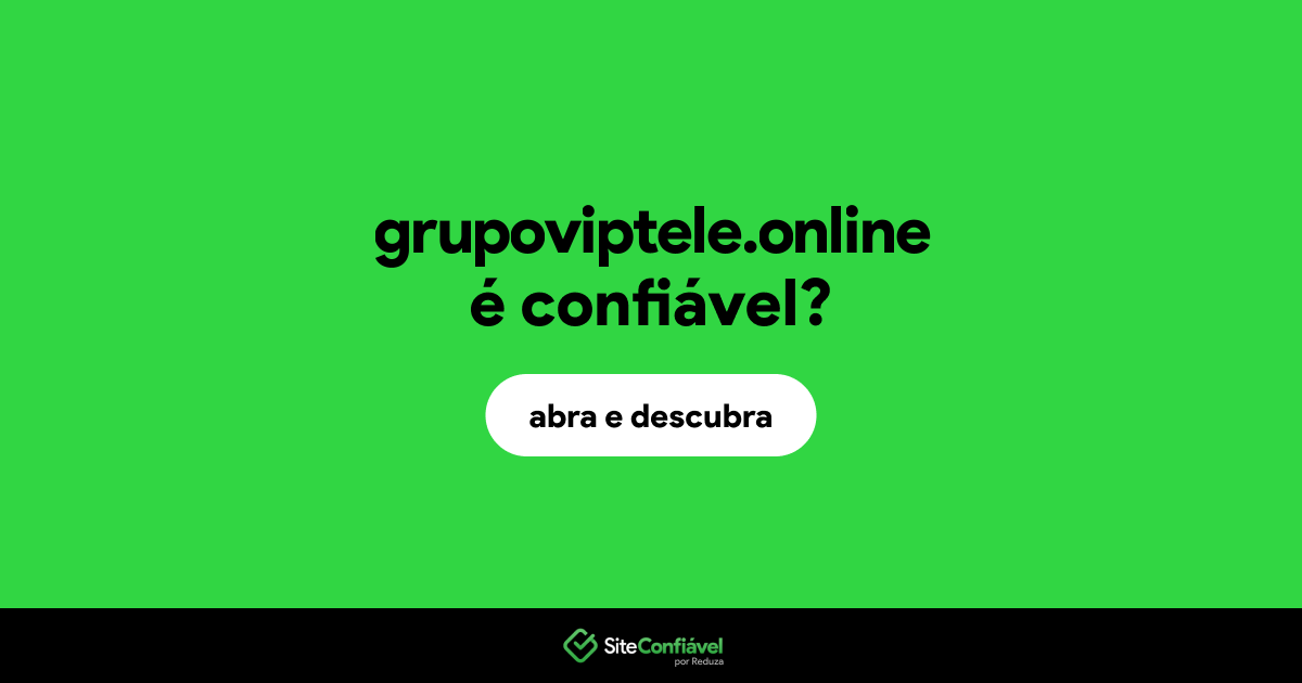 O site grupoviptele.online é confiável?