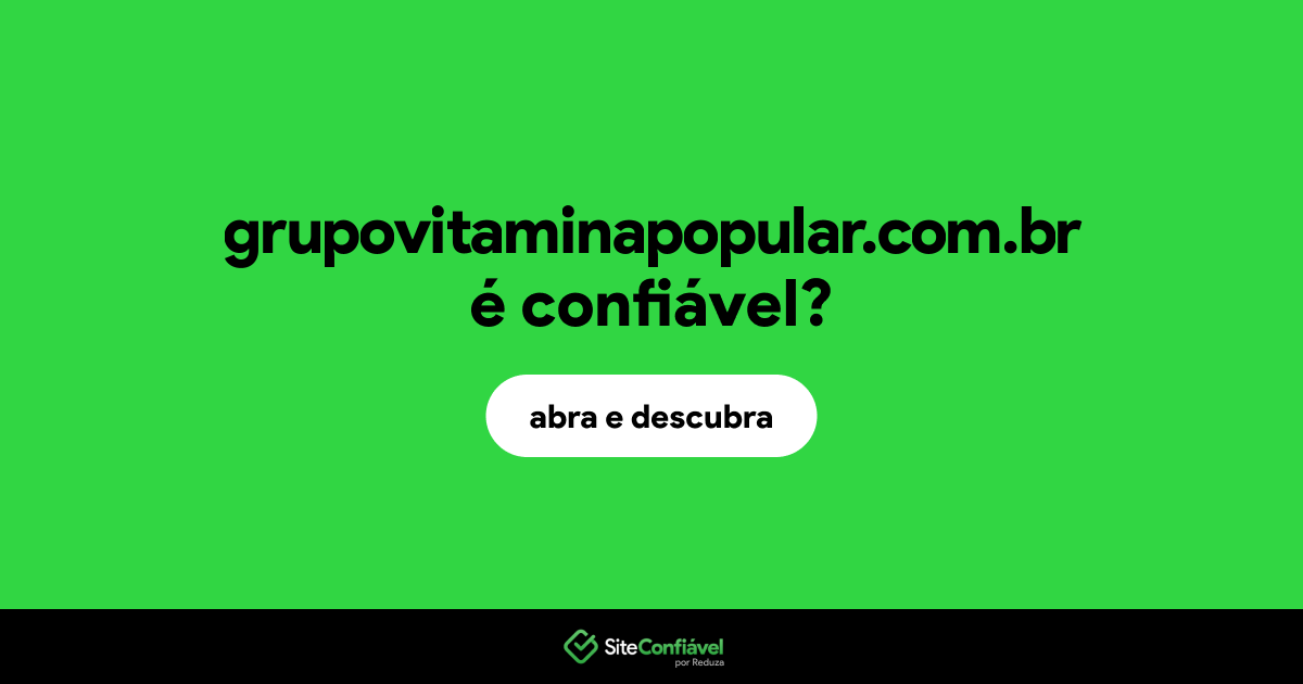 O site grupovitaminapopular.com.br é confiável?