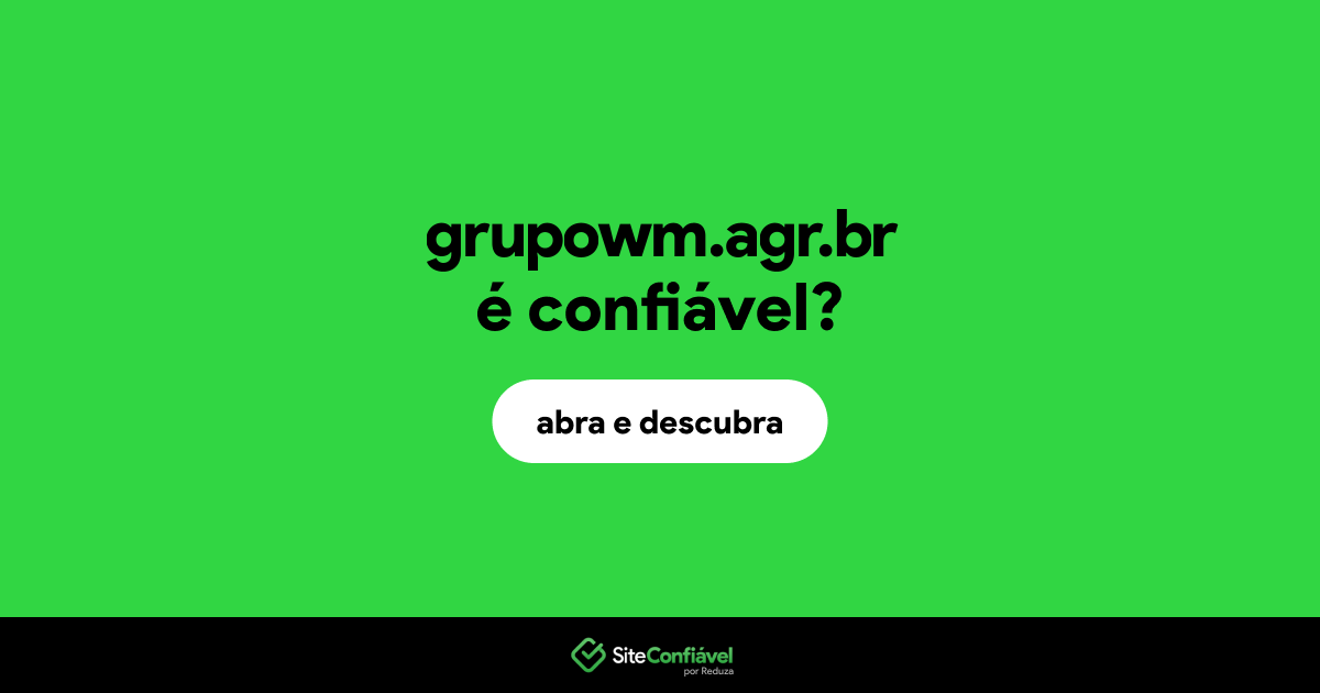 O site grupowm.agr.br é confiável?