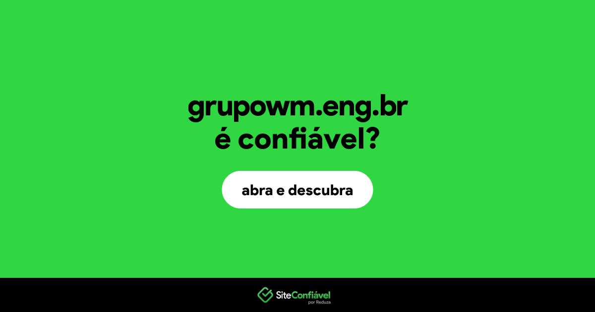 O site grupowm.eng.br é confiável?