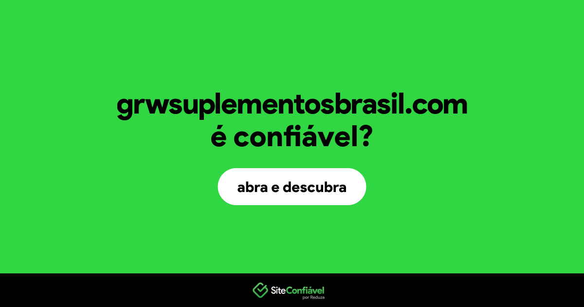 O site grwsuplementosbrasil.com é confiável?
