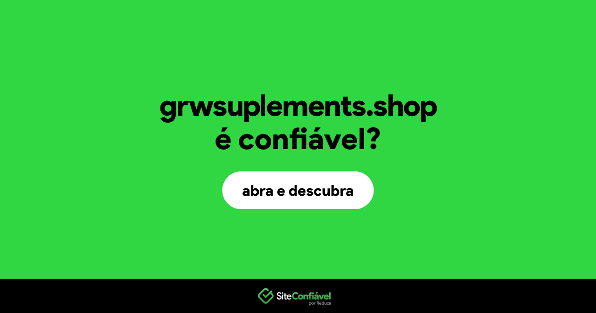 O site grwsuplements.shop é confiável?