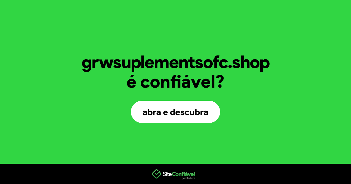 O site grwsuplementsofc.shop é confiável?