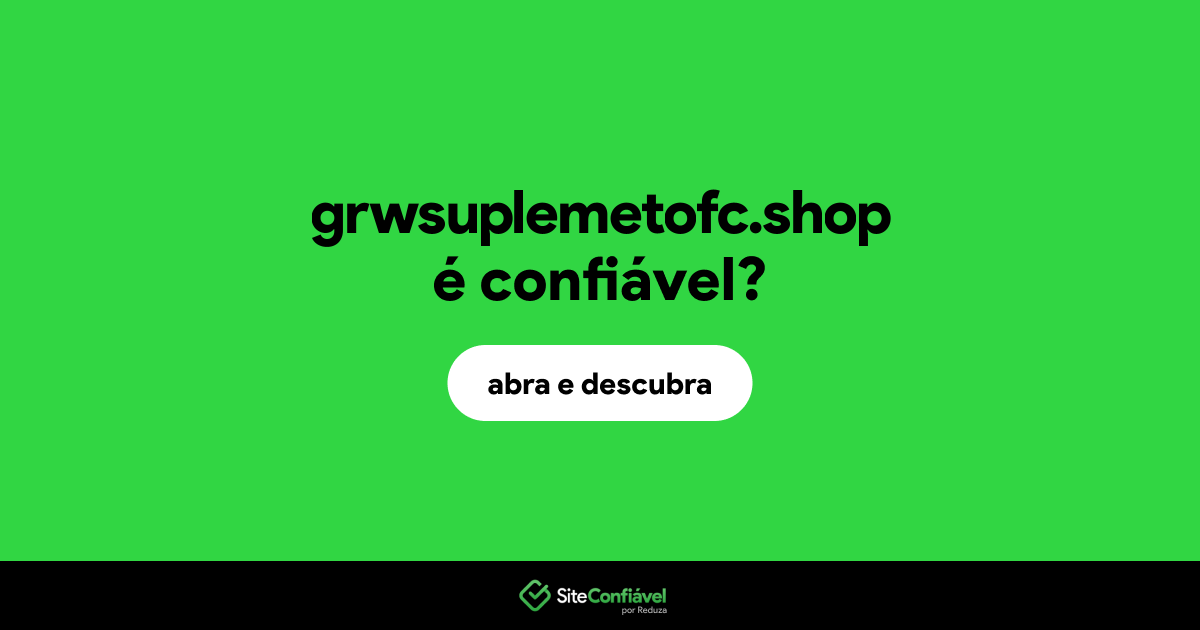 O site grwsuplemetofc.shop é confiável?