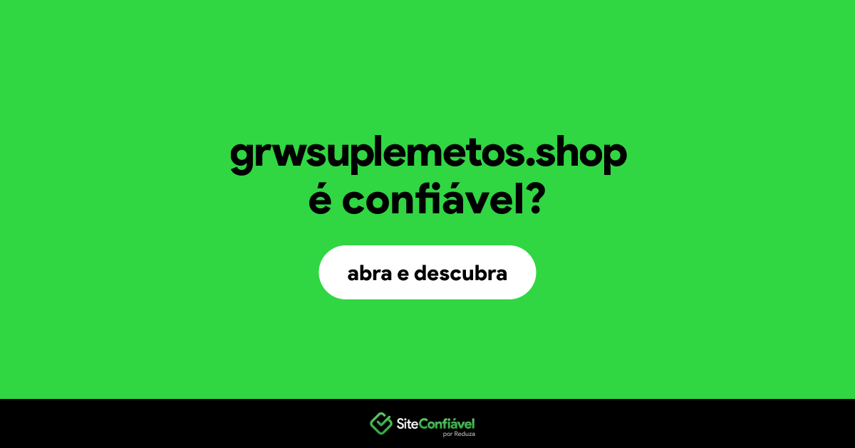 O site grwsuplemetos.shop é confiável?
