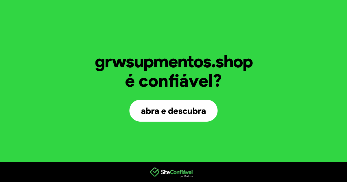 O site grwsupmentos.shop é confiável?