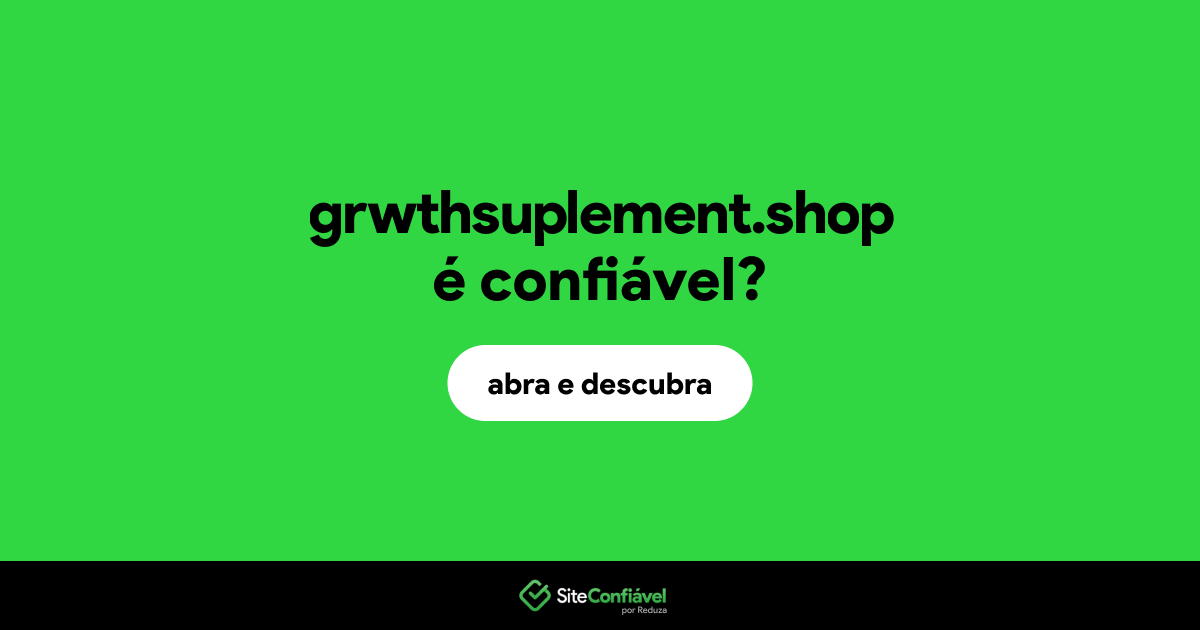 O site grwthsuplement.shop é confiável?