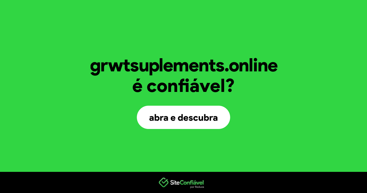 O site grwtsuplements.online é confiável?