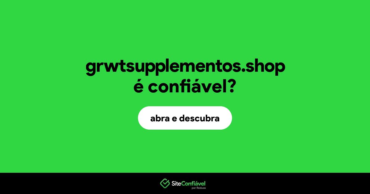 O site grwtsupplementos.shop é confiável?