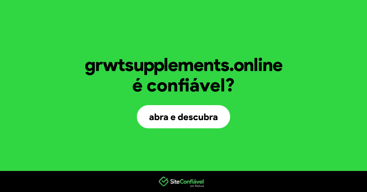 O site grwtsupplements.online é confiável?