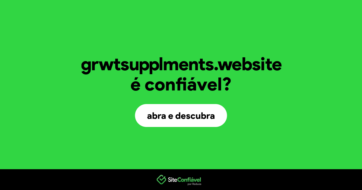 O site grwtsupplments.website é confiável?
