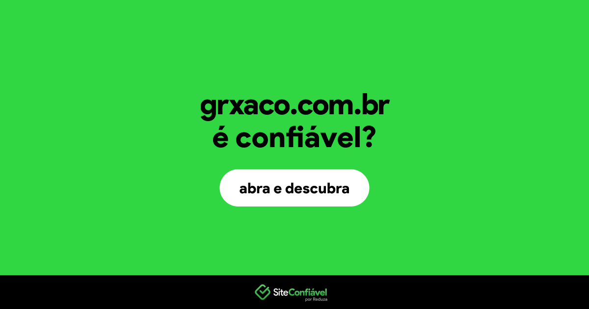 O site grxaco.com.br é confiável?