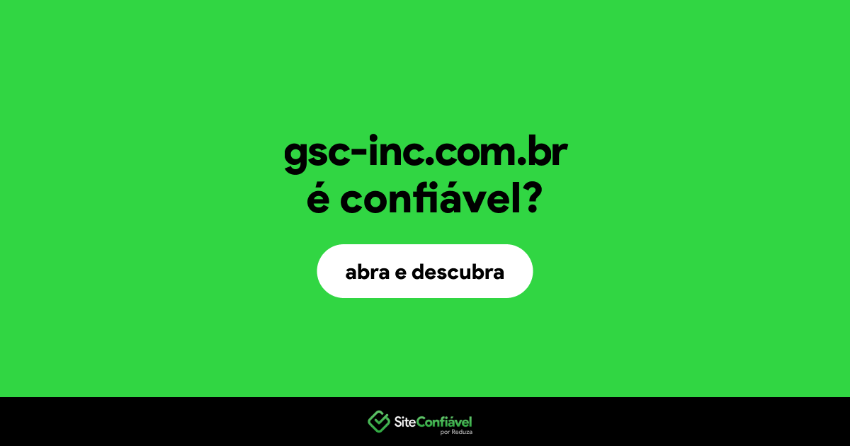 O site gsc-inc.com.br é confiável?