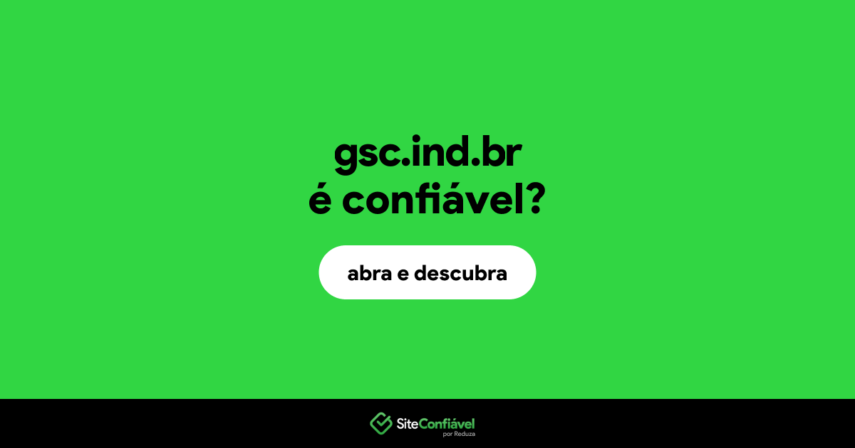O site gsc.ind.br é confiável?
