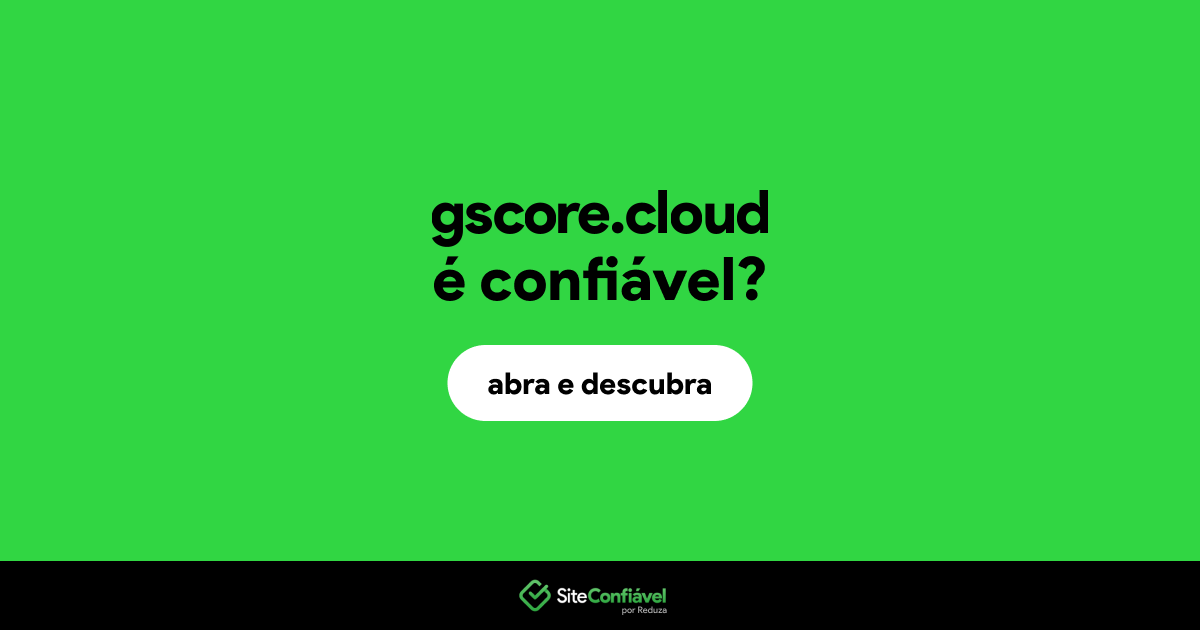 O site gscore.cloud é confiável?