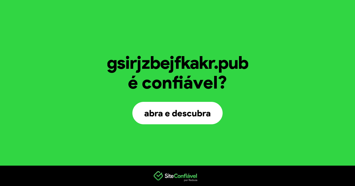 O site gsirjzbejfkakr.pub é confiável?