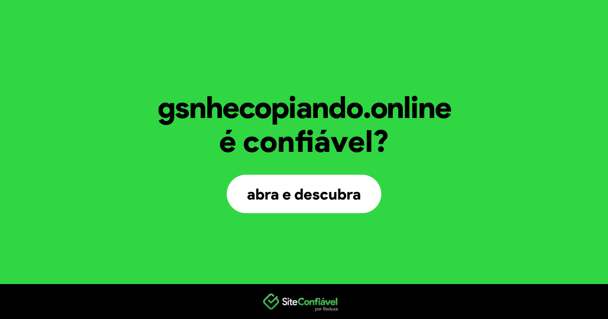 O site gsnhecopiando.online é confiável?