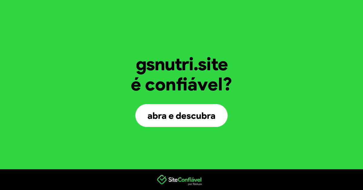 O site gsnutri.site é confiável?