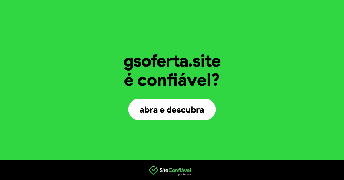 O site gsoferta.site é confiável?