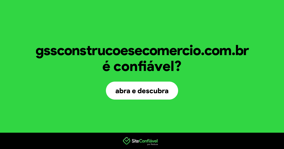 O site gssconstrucoesecomercio.com.br é confiável?
