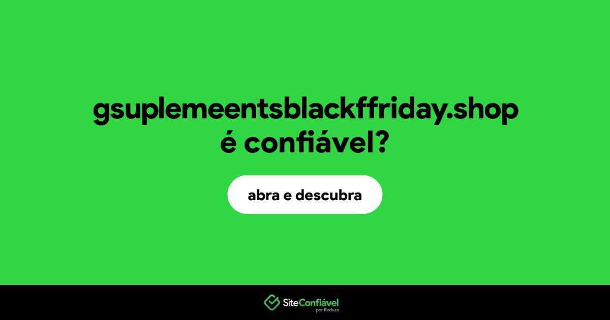 O site gsuplemeentsblackffriday.shop é confiável?