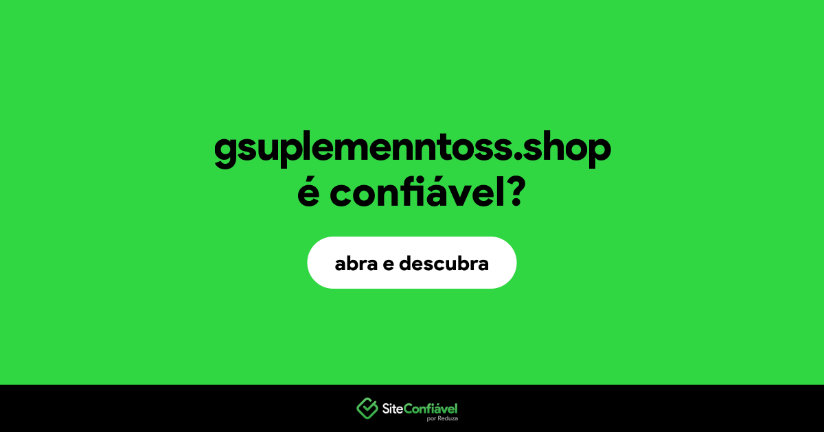 O site gsuplemenntoss.shop é confiável?