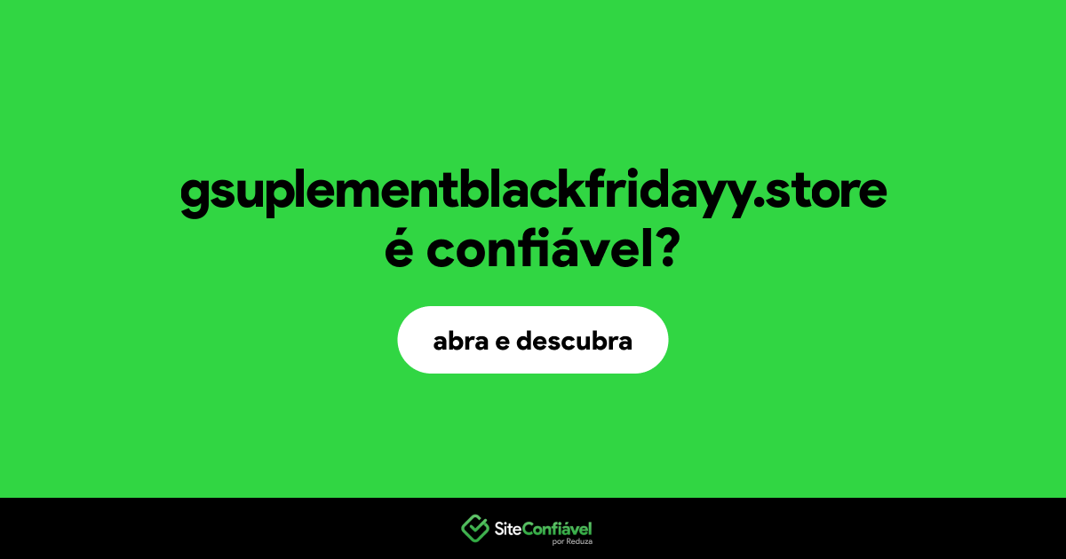 O site gsuplementblackfridayy.store é confiável?