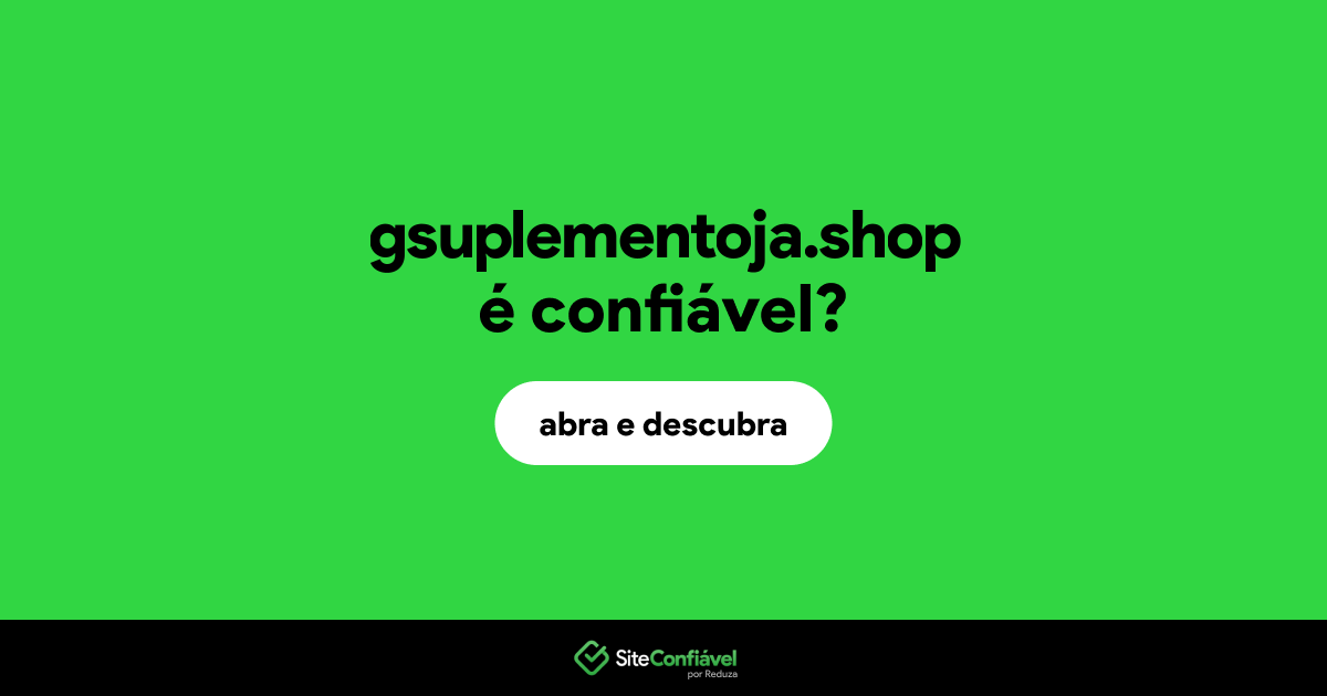 O site gsuplementoja.shop é confiável?