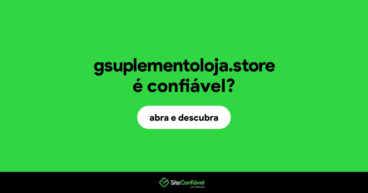 O site gsuplementoloja.store é confiável?