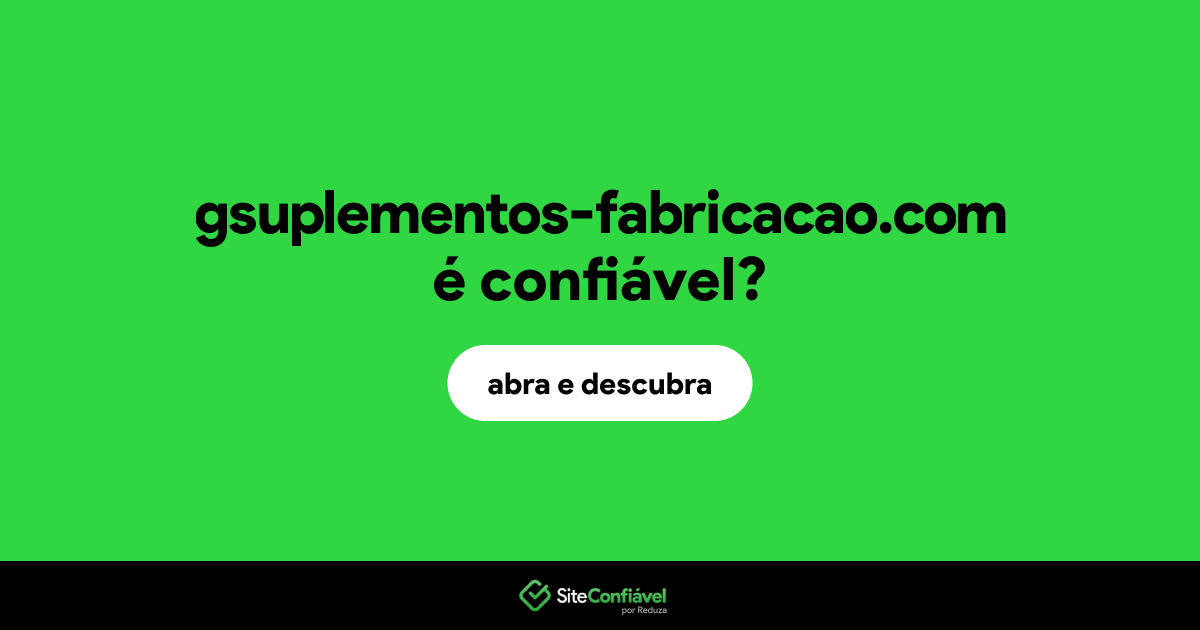 O site gsuplementos-fabricacao.com é confiável?