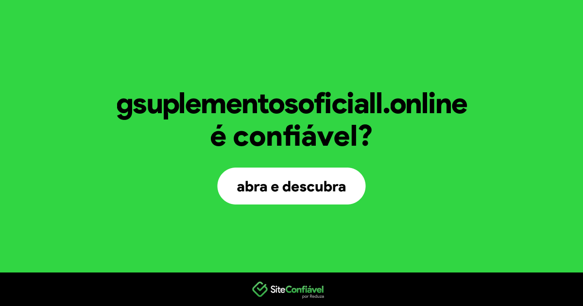 O site gsuplementosoficiall.online é confiável?