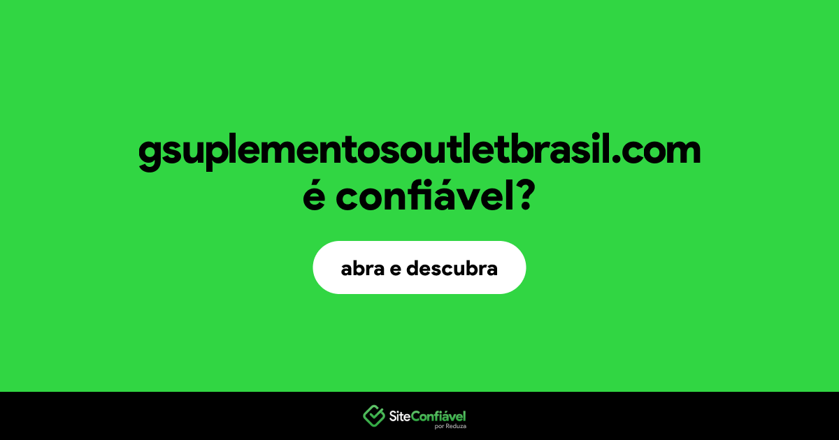 O site gsuplementosoutletbrasil.com é confiável?