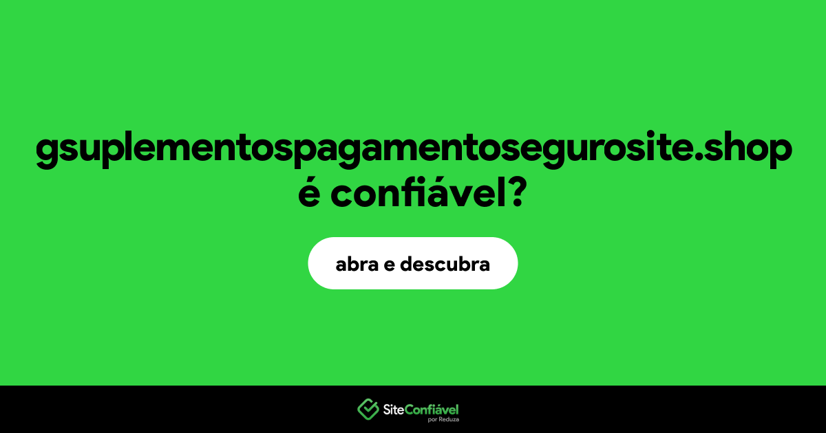 O site gsuplementospagamentosegurosite.shop é confiável?