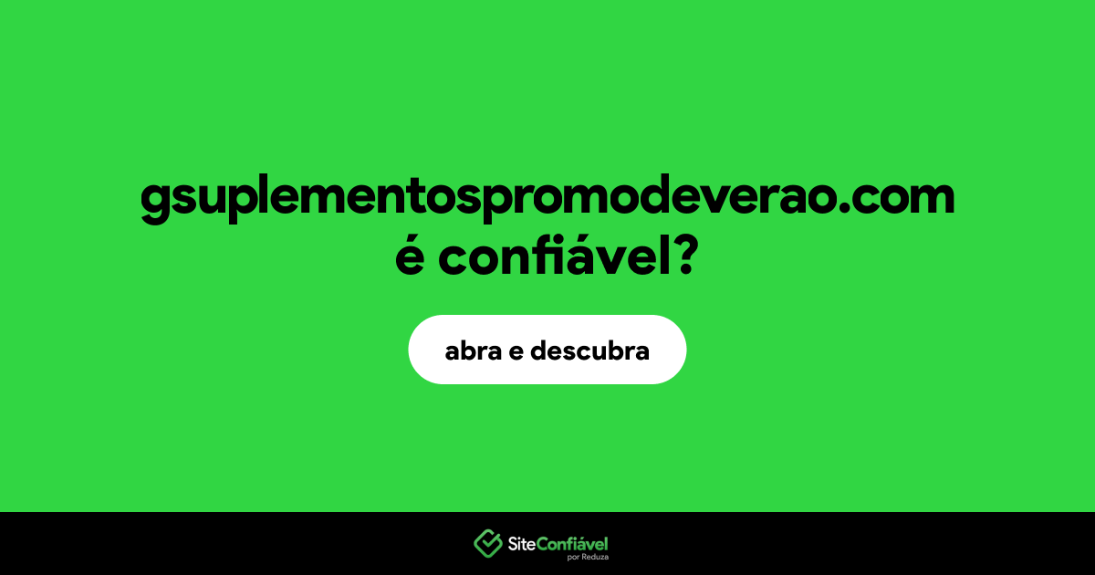 O site gsuplementospromodeverao.com é confiável?
