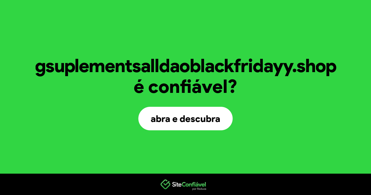 O site gsuplementsalldaoblackfridayy.shop é confiável?