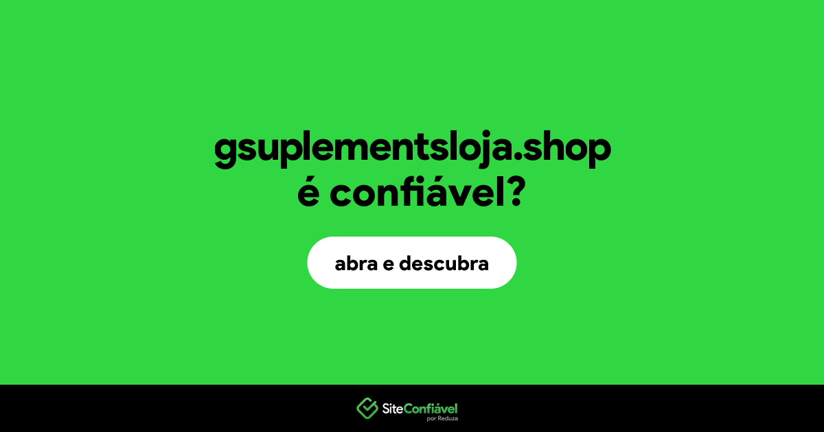 O site gsuplementsloja.shop é confiável?