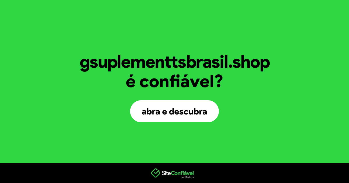 O site gsuplementtsbrasil.shop é confiável?