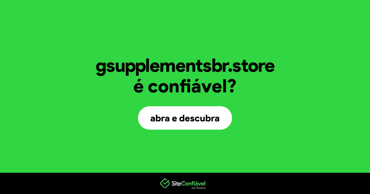 O site gsupplementsbr.store é confiável?