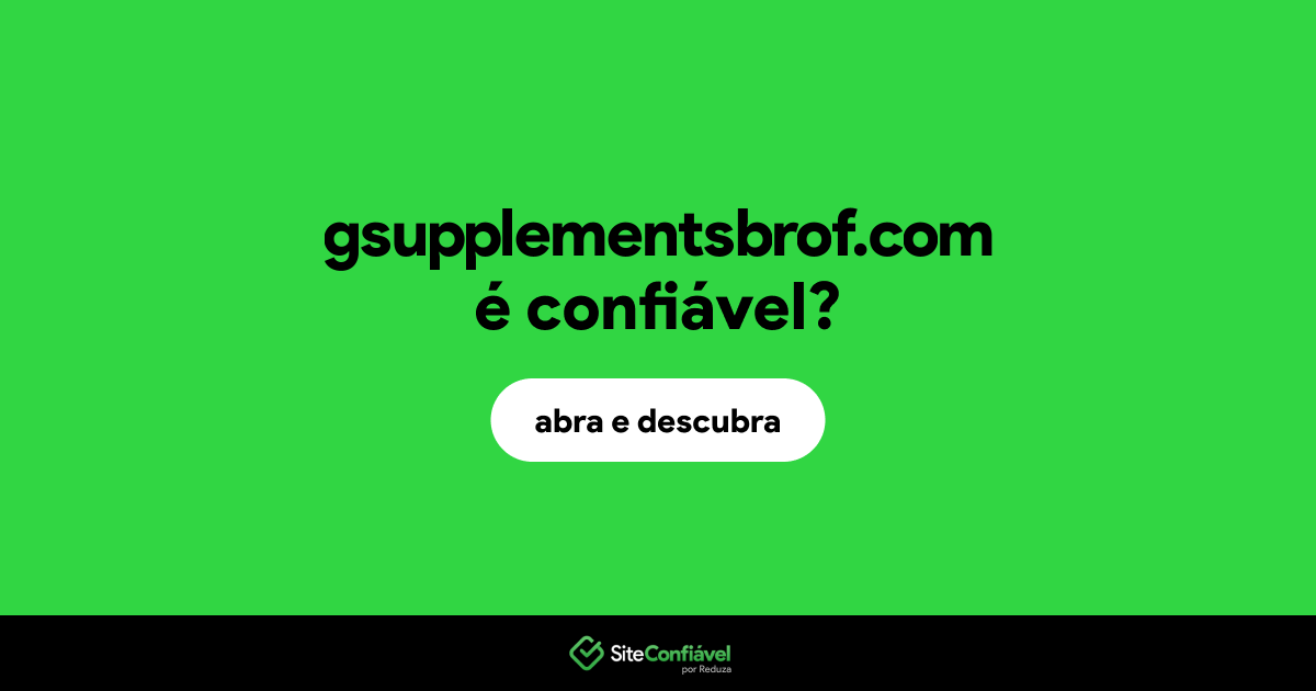 O site gsupplementsbrof.com é confiável?
